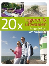 20 x logeren & uitwaaien langs de kust in Nederland 20 x logeren & uitwaaien langs de kust in Nederland